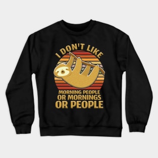 I Hate Morning People Design Or Mornings Or People Sloth Crewneck Sweatshirt